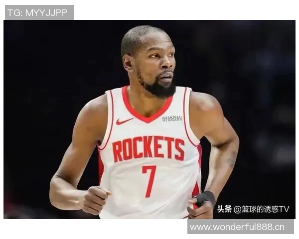 杜兰特赞火箭队凝聚力强大队友间沟通坦诚无阻 杜兰特赞火箭队凝聚力强大队友间沟通坦诚无阻